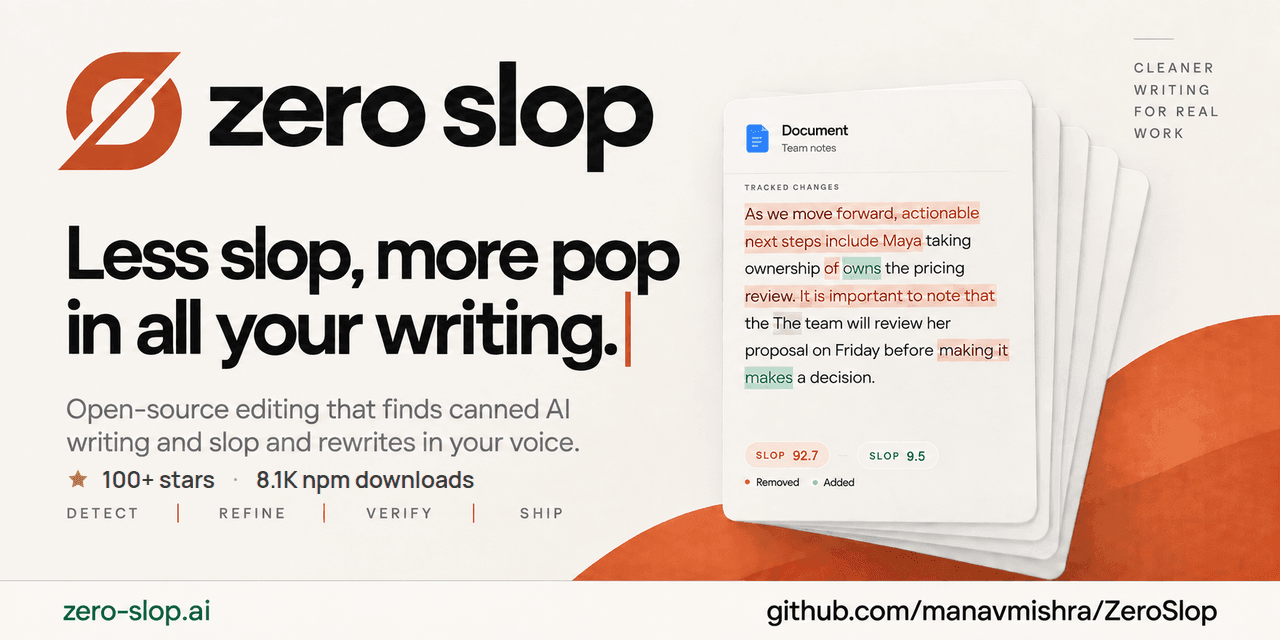 Zero Slop: Less slop, more pop in all your writing. 100+ stars; 8.1K npm downloads. A paper-stack editing example with zero-slop.ai and github.com/manavmishra/ZeroSlop.